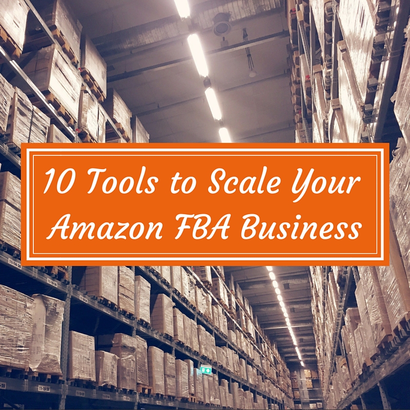 10 Tools to Scale Your Amazon FBA Business